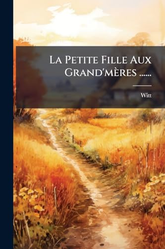 La Petite Fille Aux Grand'mères ...... (French Edition)
