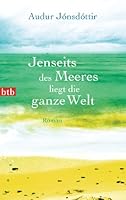 Jenseits des Meeres liegt die ganze Welt: Roman 3442745160 Book Cover