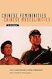 Chinese Femininities/Chinese Masculinities: A Reader (Asia: Local Studies / Global Themes)
