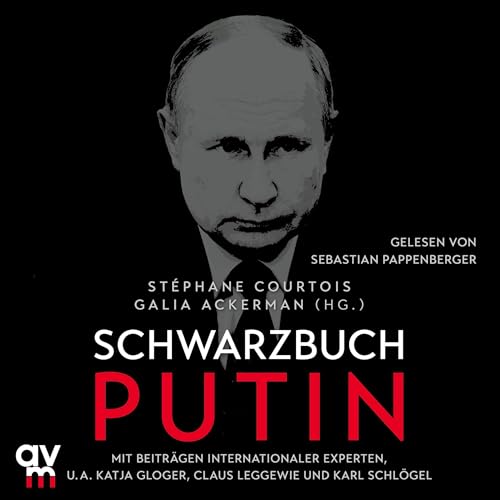 Schwarzbuch Putin - Stéphane Courtois - Herausgeber, Galia Ackerman - Herausgeber, Jens Hagestedt - Übersetzer, Ursula Held - Übersetzer, Jörn Pinnow - Übersetzer, Nadine Püschel - Übersetzer, Barbara Sauser - Übersetzer, Thomas Stauder - Übersetzer, Elisabeth Thielicke - Üb episode artwork