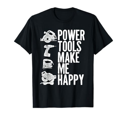 Funny Power Tools Make Me Happy T-Shirt