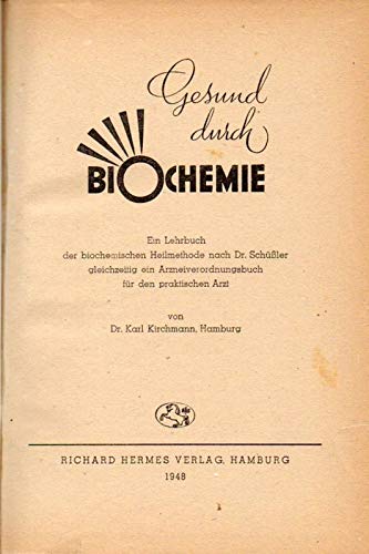 Gesund durch Biochemie. Ein Lehrbuch der biochemischen Heilmethode nach Dr. Schüßler gleichzeitig ein Arzneiverordnungsbuch für den praktischen Arzt