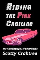 Riding the Pink Cadillac: The Autobiography of Scotty Crabtree 0982740875 Book Cover