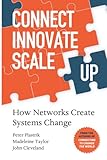 Connect > Innovate > Scale Up: How Networks Create Systems Change