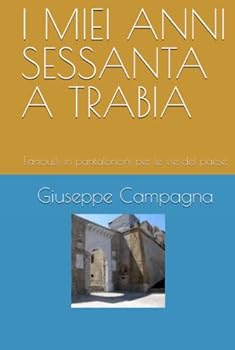 I MIEI ANNI SESSANTA A TRABIA: Fanciulli in pantaloncini per le vie del paese (Italian Edition)