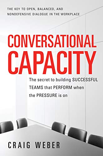 Conversational Capacity: The Secret to Building Successful Teams That Perform When the Pressure Is O PDF Ebook En Ligne