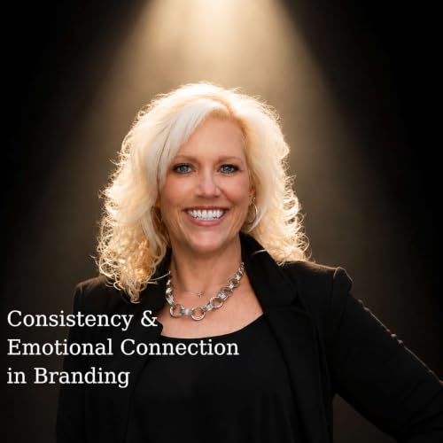 Consistency & Emotional Connection in Branding