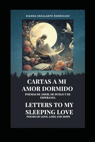 CARTAS A MI AMOR DORMIDO/LETTERS TO MY SLEEPING LOVE: Poemas de amor, de duelo y de esperanza/Poems of love, loss and hope (A mi amado)