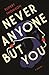 Never Anyone But You: A Novel