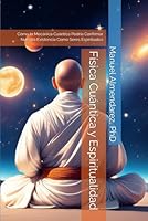 Física Cuántica y Espiritualidad: Cómo la Mecánica Cuántica Podría Confirmar Nuestra Existencia Como Seres Espirituales B0G2XJDY8F Book Cover