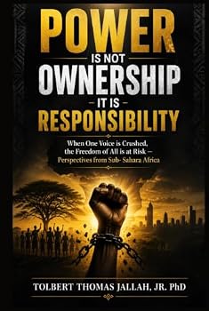 POWER IS NOT OWNERSHIP — IT IS RESPONSIBILITY: When One Voice is Crushed, the Freedom of All is at Risk — Perspectives from Sub-Sahara Africa