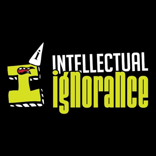 Intellectual Ignorance Podcast Por Intellectual Ignorance arte de portada
