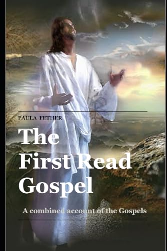 The First Read Gospel: A Combined Account of the Gospels