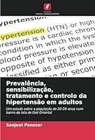 Prevalência, sensibilização, tratamento e controlo da hipertensão em adultos: Um estudo sobre a população de 20-59 anos num bairro de lata de Deli Oriental (Portuguese Edition) 6208758351 Book Cover