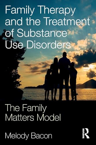 Family Therapy and the Treatment of Substance Use Disorders:...