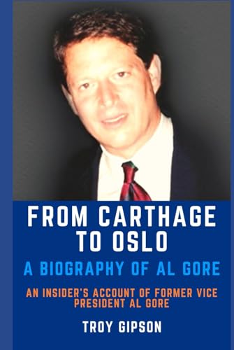 FROM CARTHAGE TO OSLO: A BIOGRAPHY OF AL GORE B09VFRY9CG Book Cover