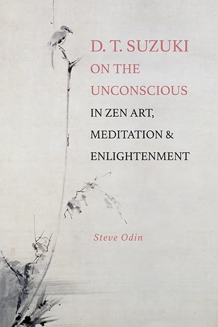 D. T. Suzuki on the Unconscious in Zen Art, Meditation, and Enlightenment (SUNY series, Perspectives in Contemplative Studies)      Kindle Edition