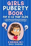 Girls Puberty Book for 8–12 Year Olds: A Confidence-Building Girls Guide to Puberty, Periods, and Body Changes