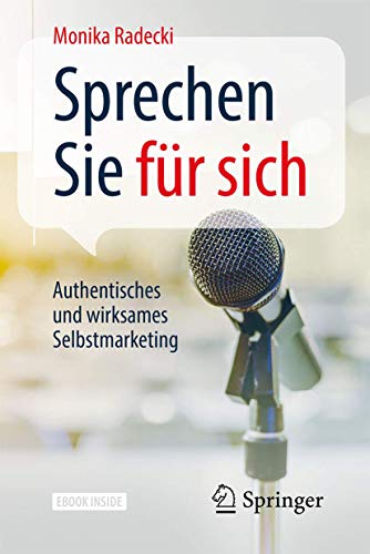 Sprechen Sie für sich: Authentisches und wirksames Selbstmarketing Sprechen Sie für sich: Authentisches und wirksames Selbstmarketing