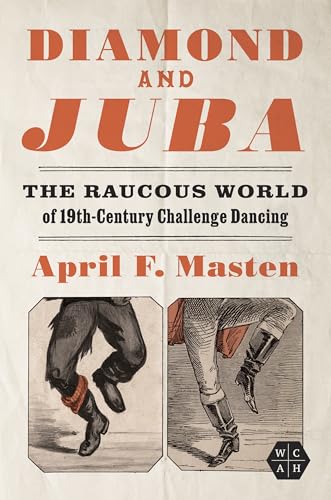 Diamond and Juba: The Raucous World of 19th-Century Challenge Dancing (Working Class in American History)