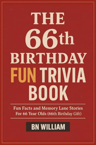 The 66th Birthday Fun Trivia Book - Facts and Memory Lane Stories For 66 Year Olds (66th Birthday Gifts)