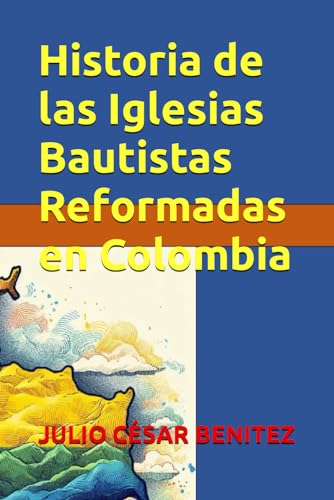 Historia de las Iglesias Bautistas Reformadas en Colombia