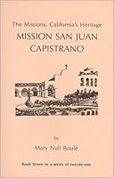 The Missions: California's Heritage : Mission San Juan Capistrano 1877599069 Book Cover
