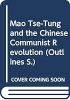 Mao Tse-Tung and the Chinese Communist Revolution (Outlines S.) 0423422804 Book Cover