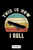 Skateboard This Is How I Roll Funny Retro Vintage Skater Gift Notebook: Lined College Ruled Paper, Diary, Journal, Planner, 6x9 120 Pages, Matte Finish Cover
