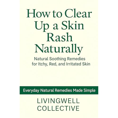 How to Clear Up a Skin Rash Naturally: Natural Soothing Remedies for ...