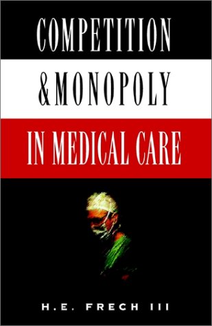 Competition & Monopoly in Medical Care cover