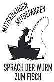  Mitgehangen Mitgefangen sprach der Wurm zum Fisch: Lustiges Angler Notizbuch I Fischer Boot Angler Notebook (A5 6\