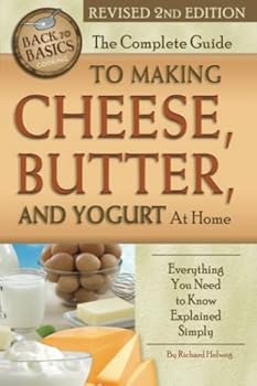 Paperback The Complete Guide to Making Cheese, Butter, and Yogurt at Home: Everything You Need to Know Explained Simply Revised 2nd Edition Book