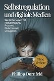 Selbstregulation und digitale Medien: Wie Kinder lernen, mit Reizüberflutung, Frust und Bildschirmzeit umzugehen