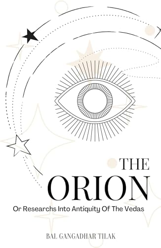 The Orion: Or Researches Into the Antiquity of the Vedas