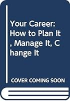Your Career: How to Plan It, Manage It, Change It 0451625595 Book Cover