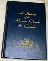 A History of the Mormon Church in Canada B000HMRVZS Book Cover