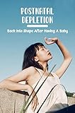 Postnatal Depletion: Back Into Shape After Having A Baby (English Edition)