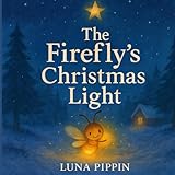 The Firefly’s Christmas Light — New Edition (2025): ✨ A heartwarming Christmas story about courage, kindness, and light