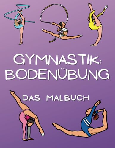 Gymnastik Bodenübung Das Malbuch: Aktivitätsbuch für Kinder von 4 bis 16 Jahren