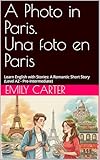  A Photo in Paris. Una foto en Paris : Learn English with Stories: A Romantic Short Story (Level A2 - Pre-Intermediate) (Spanish Edition)