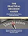 The Practical Decision Maker: A Handbook for Decision Making and Problem Solving in Organizations