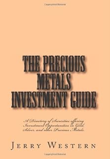 The Precious Metals Investment Guide: A Directory of Securities offering Investment Opportunities in Gold, Silver, and oth...