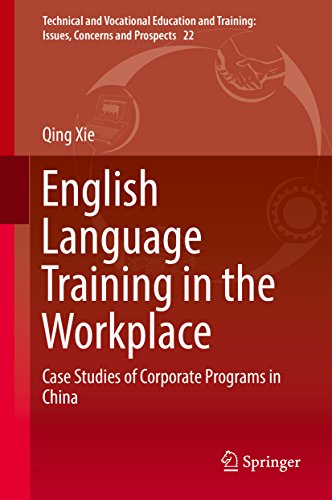 English Language Training in the Workplace: Case Studies of Corporate Programs in China (Technical and Vocational Education and Training: Issues, Concerns and Prospects Book 22)