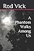 A Phantom Walks Among Us (The Phantom Series)