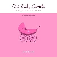 Our Baby Camila, the Story of Camila's First Year and Fabulous Firsts, a Keepsake Baby Journal 1494813491 Book Cover