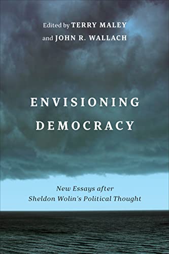 Envisioning Democracy: New Essays after Sheldon Wolin's Political Thought