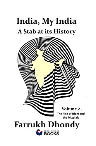 India, My India - A Stab at Its History Volume 2: The Rise of Islam and the Mughals (Bite-Sized Public Affairs Books) (English Edition) - Dhondy, Farrukh