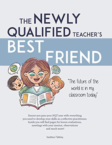 The Newly Qualified Teacher's Best Friend: Ensure you pass your NQT year with everything you need to develop your skills as a reflective practitioner