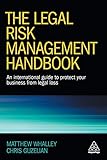 The Legal Risk Management Handbook: An International Guide to Protect Your Business from Legal Loss